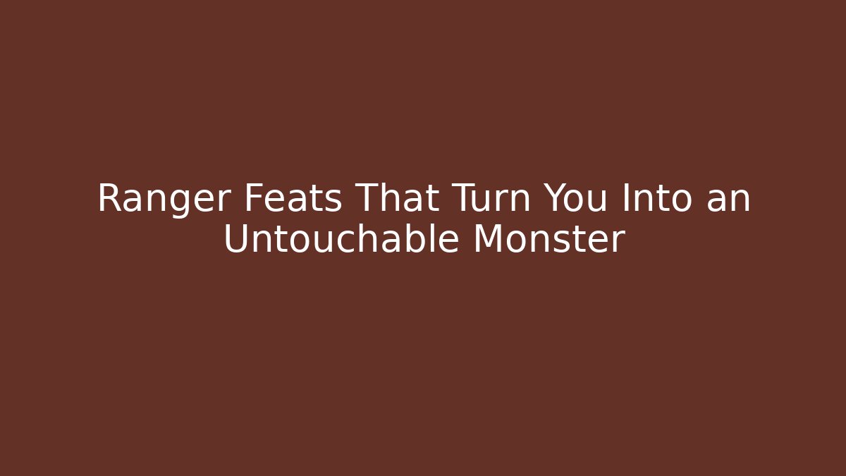 Ranger Feats That Turn You Into an Untouchable Monster - The Family Holidays