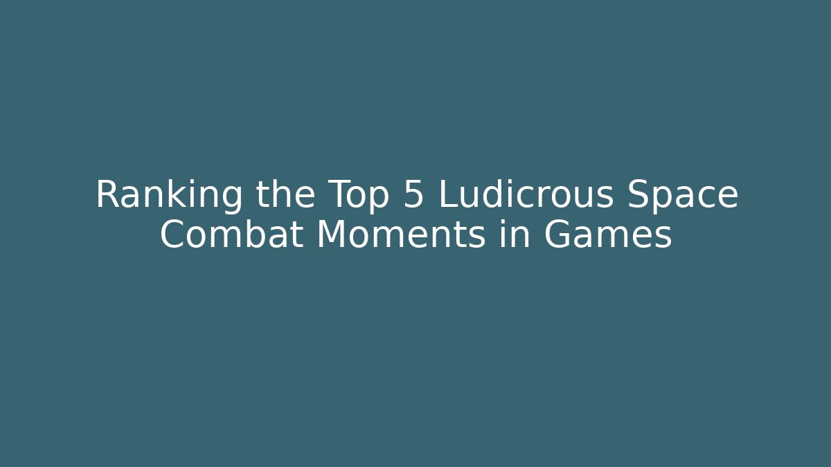 Ranking the Top 5 Ludicrous Space Combat Moments in Games