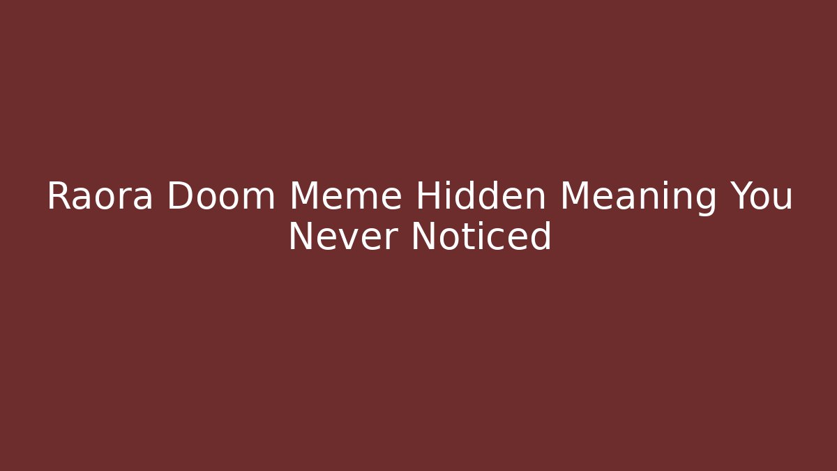 Raora Doom Meme Hidden Meaning You Never Noticed