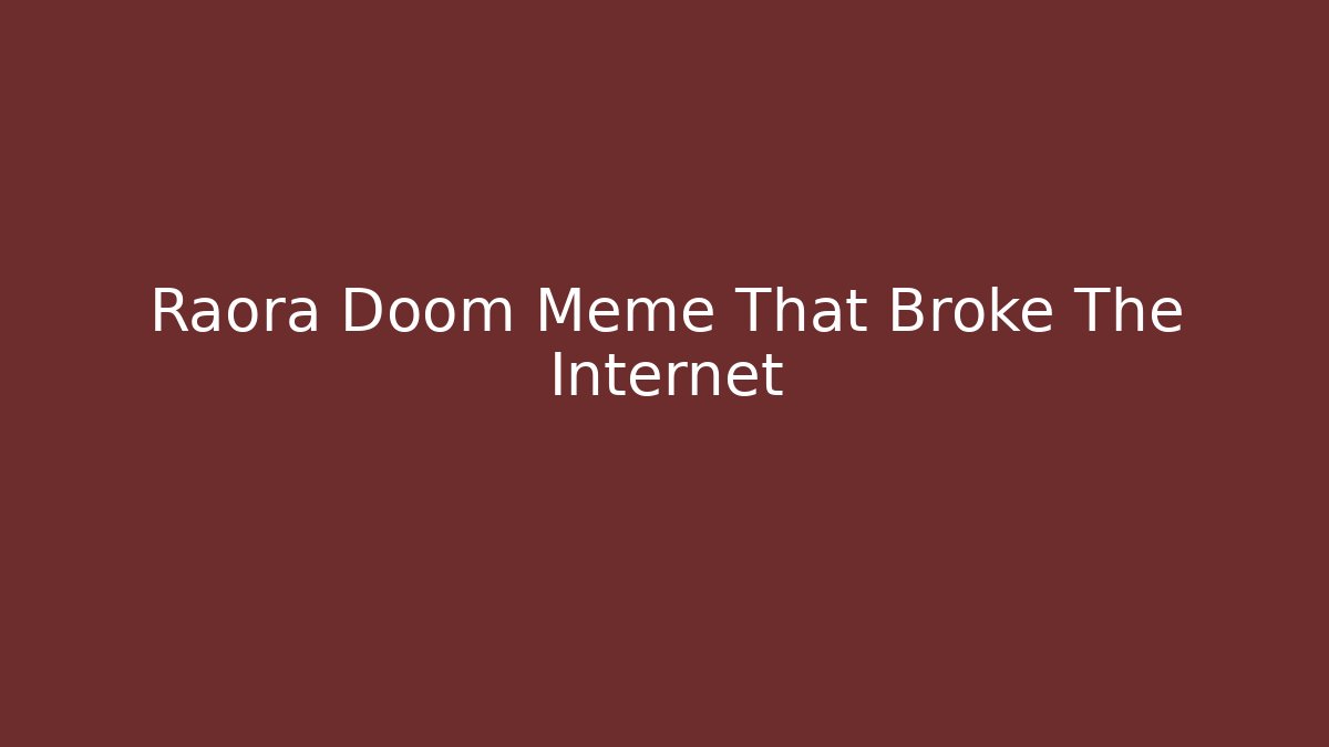 Raora Doom Meme That Broke The Internet