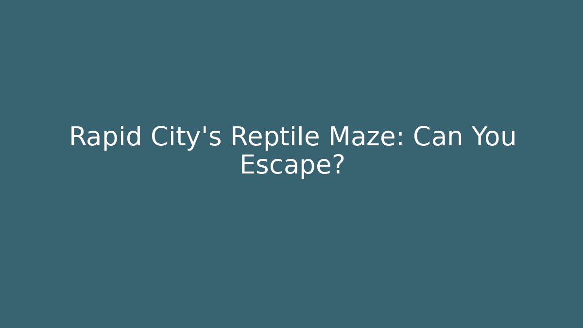 Rapid City’s Reptile Maze: Can You Escape?