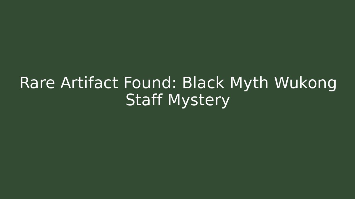 Rare Artifact Found: Black Myth Wukong Staff Mystery