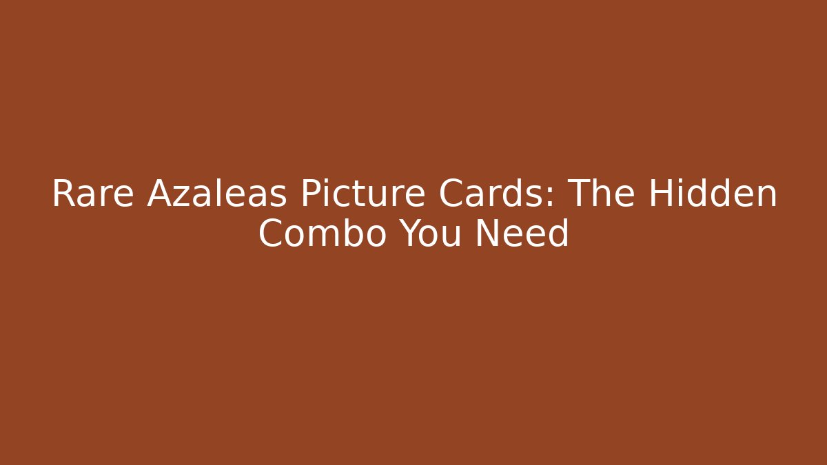 Rare Azaleas Picture Cards: The Hidden Combo You Need