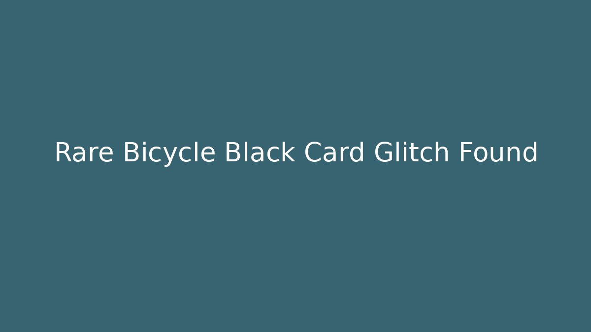 Rare Bicycle Black Card Glitch Found