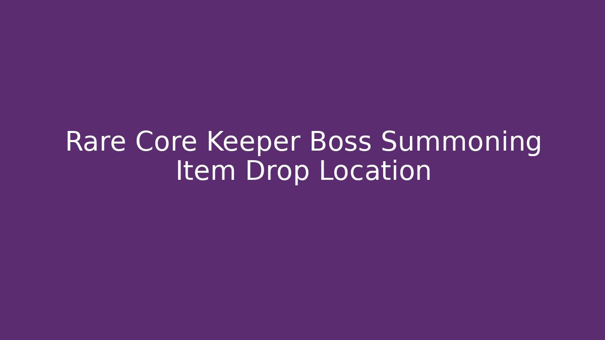 Rare Core Keeper Boss Summoning Item Drop Location