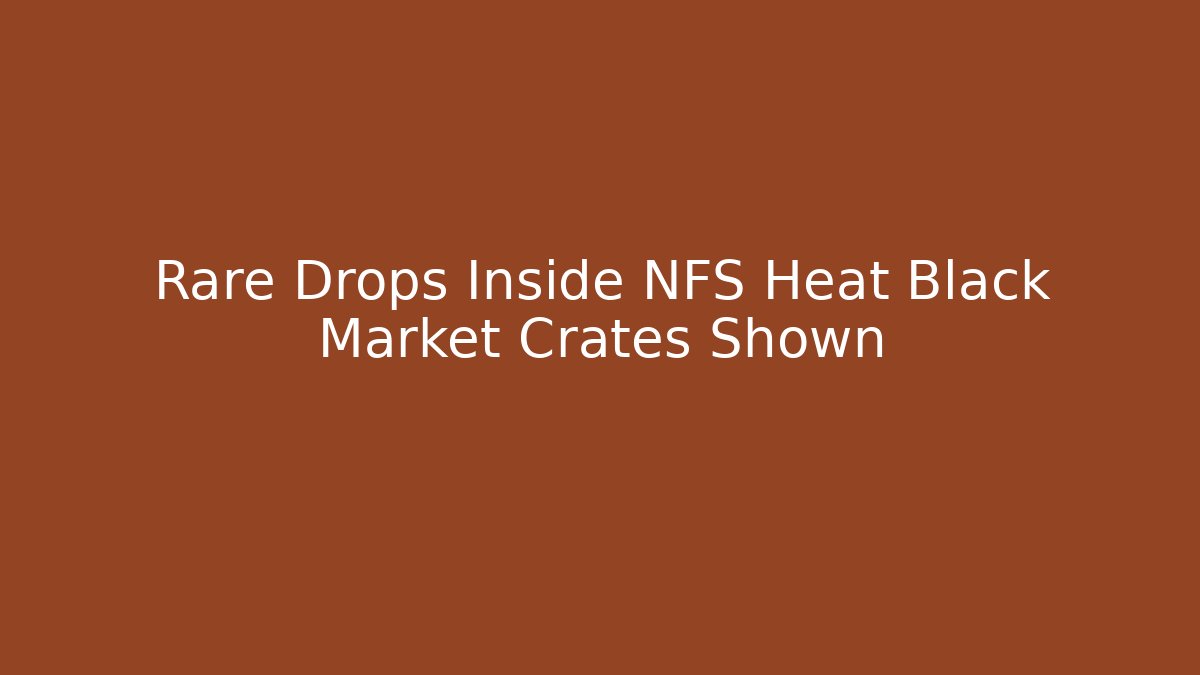 Rare Drops Inside NFS Heat Black Market Crates Shown