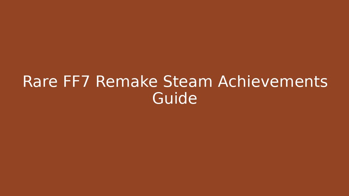 Rare FF7 Remake Steam Achievements Guide