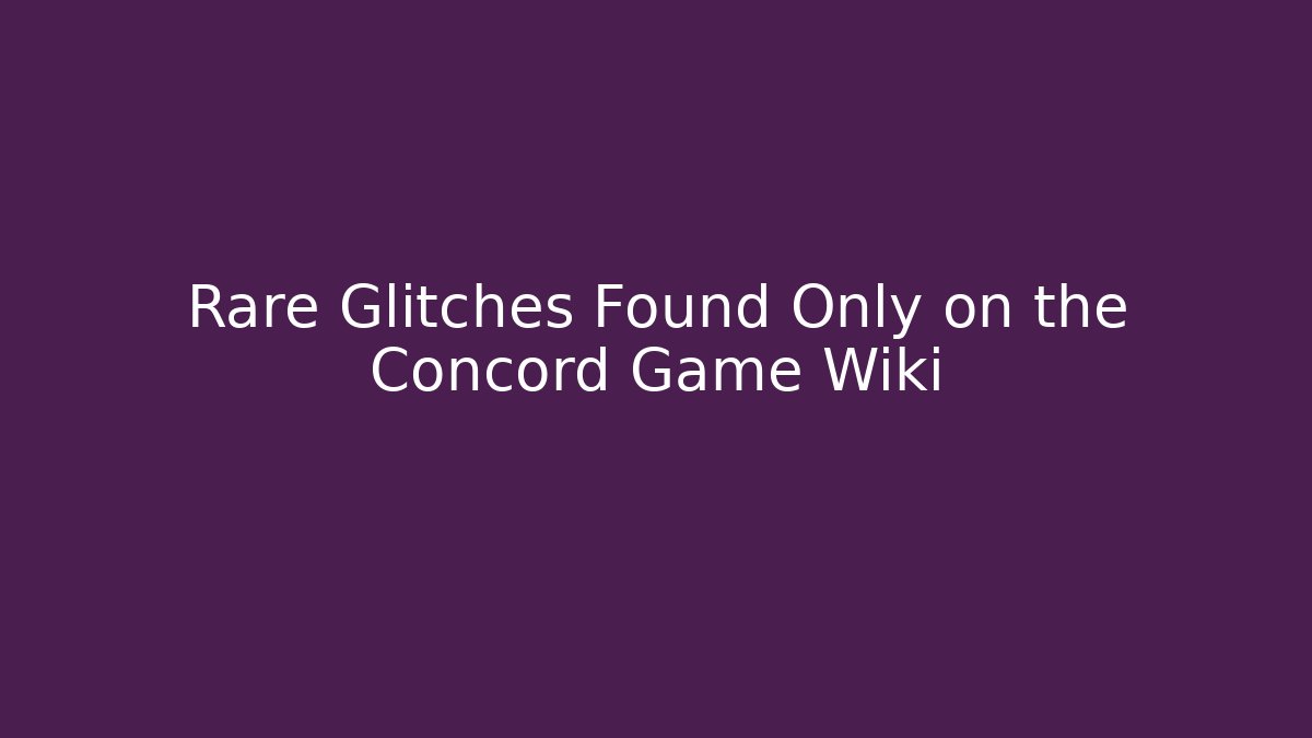 Rare Glitches Found Only on the Concord Game Wiki