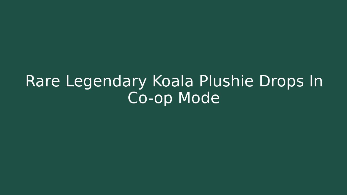 Rare Legendary Koala Plushie Drops In Co-op Mode