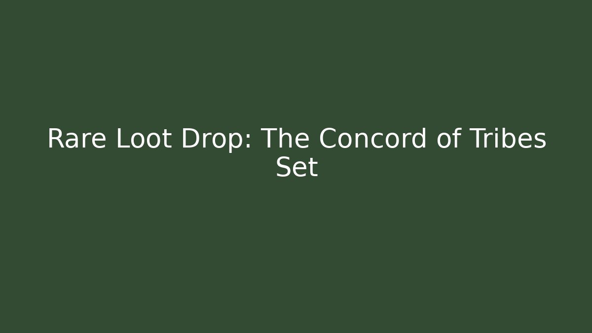 Rare Loot Drop: The Concord of Tribes Set