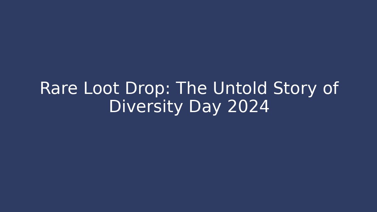 Rare Loot Drop: The Untold Story of Diversity Day 2024