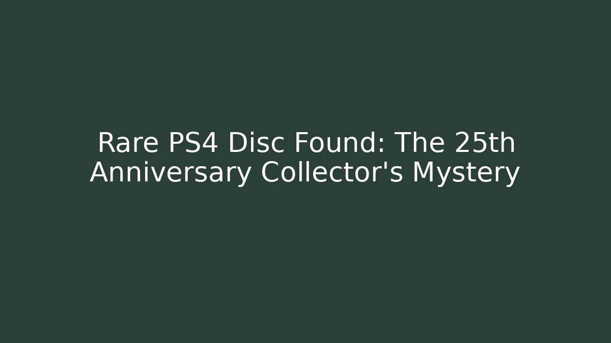 Rare PS4 Disc Found: The 25th Anniversary Collector's Mystery