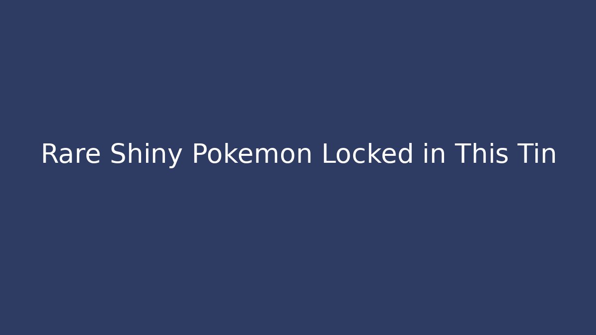 Rare Shiny Pokemon Locked in This Tin