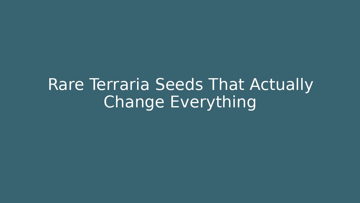 Rare Terraria Seeds That Actually Change Everything