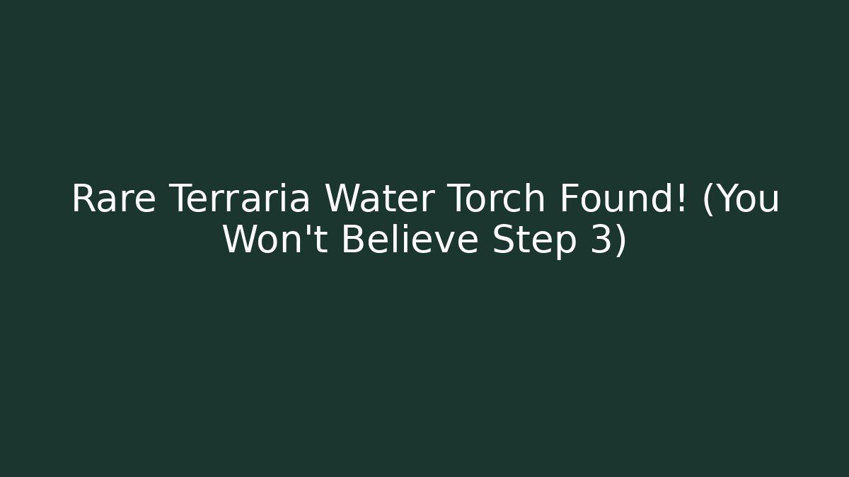 Rare Terraria Water Torch Found! (You Won't Believe Step 3)