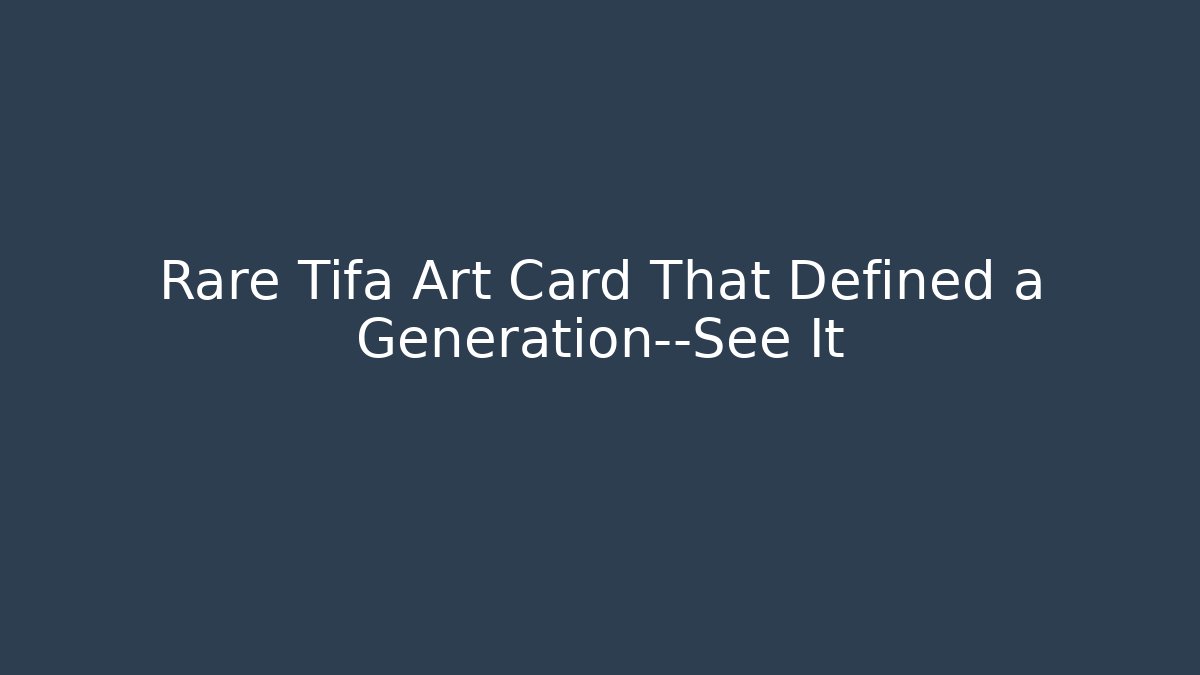 Rare Tifa Art Card That Defined a Generation—See It