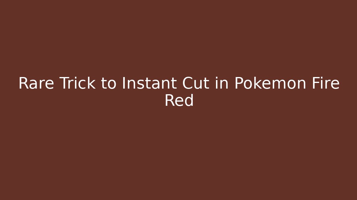 Rare Trick to Instant Cut in Pokémon Fire Red