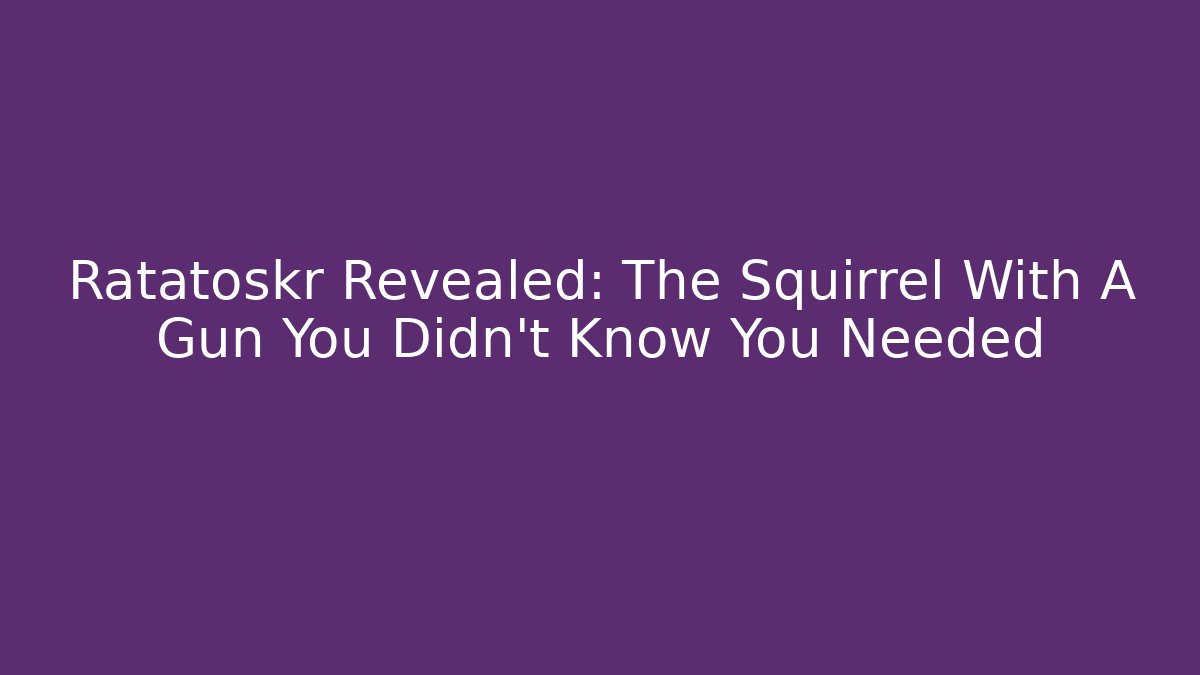 Ratatoskr Revealed: The Squirrel With A Gun You Didn't Know You Needed