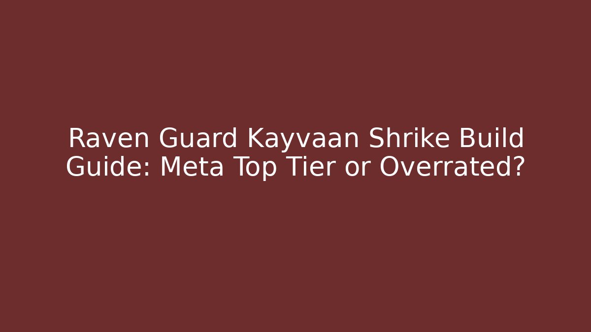 Raven Guard Kayvaan Shrike Build Guide: Meta Top Tier or Overrated?