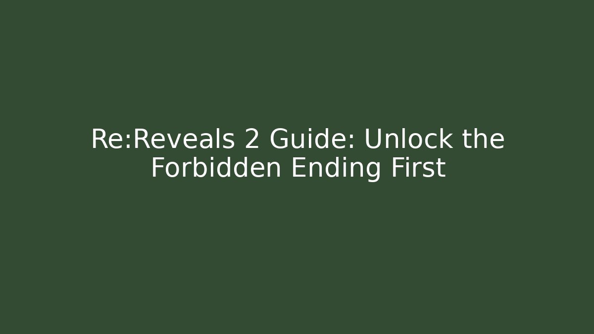 Re:Reveals 2 Guide: Unlock the Forbidden Ending First