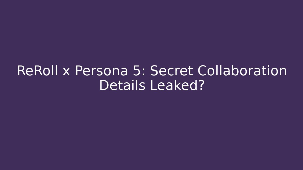 ReRoll x Persona 5: Secret Collaboration Details Leaked?