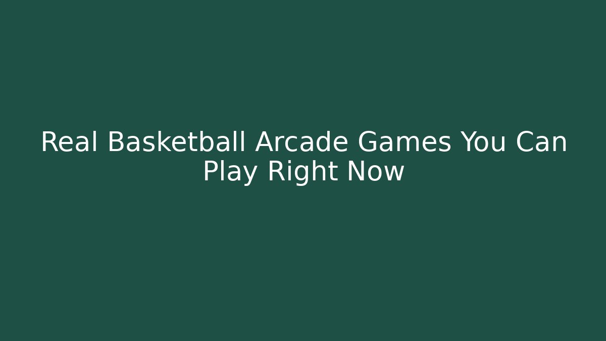 Real Basketball Arcade Games You Can Play Right Now