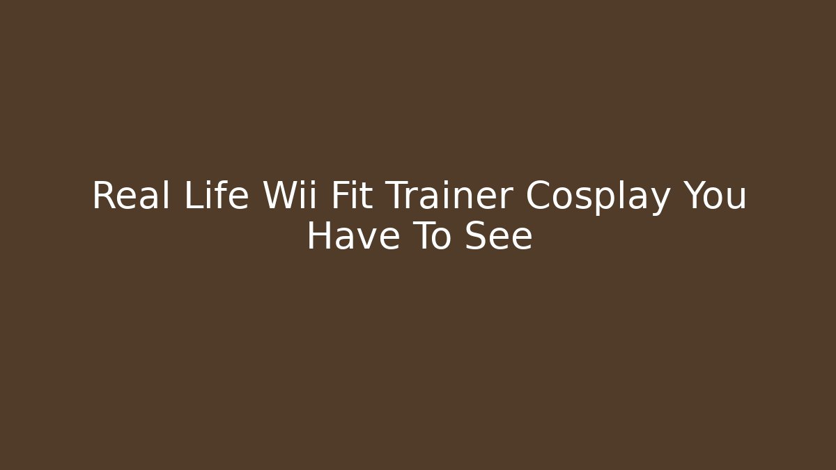 Real Life Wii Fit Trainer Cosplay You Have To See