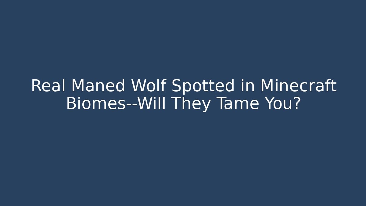 Real Maned Wolf Spotted in Minecraft Biomes—Will They Tame You?
