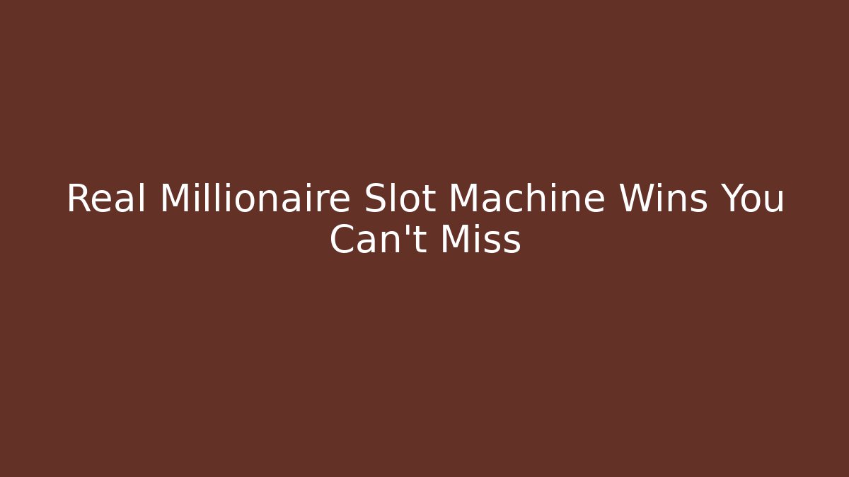 Real Millionaire Slot Machine Wins You Can't Miss