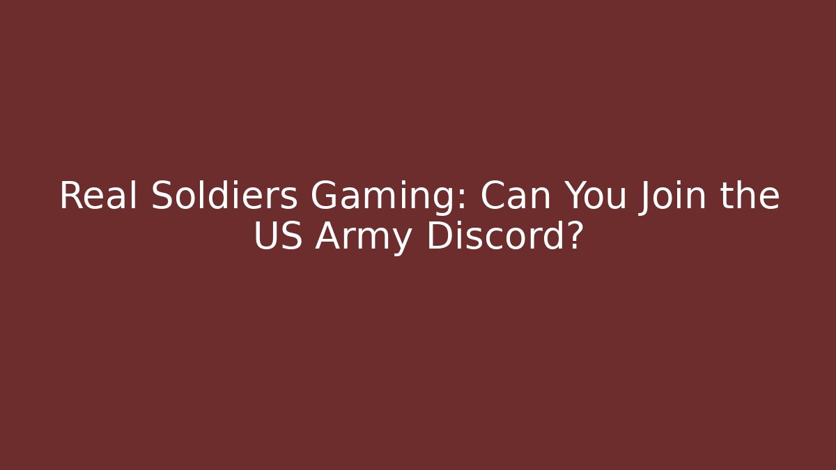 Real Soldiers Gaming: Can You Join the US Army Discord? - The Family Holidays