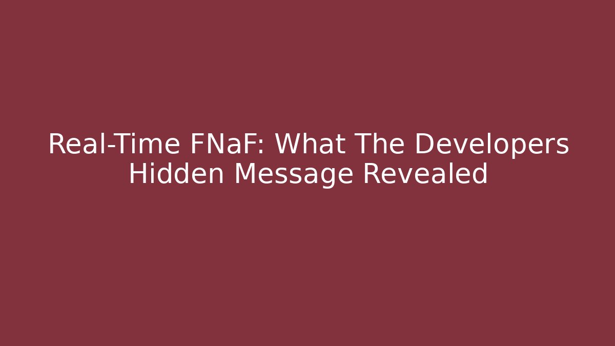 Real-Time FNaF: What The Developers Hidden Message Revealed - The Family Holidays
