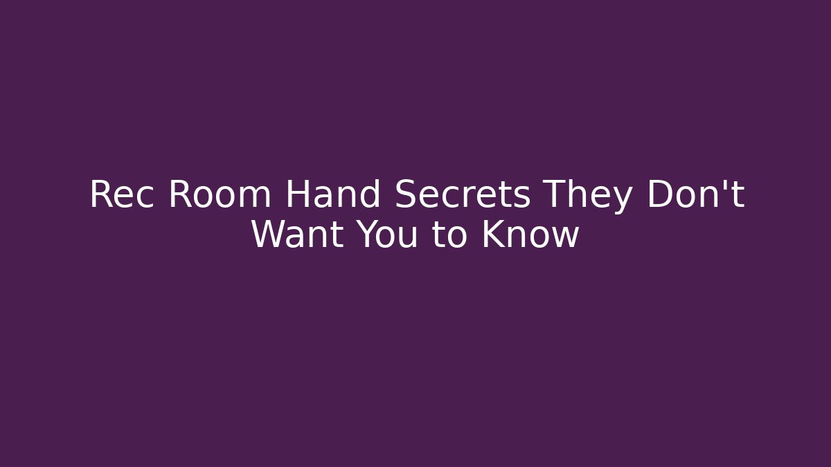 Rec Room Hand Secrets They Don't Want You to Know