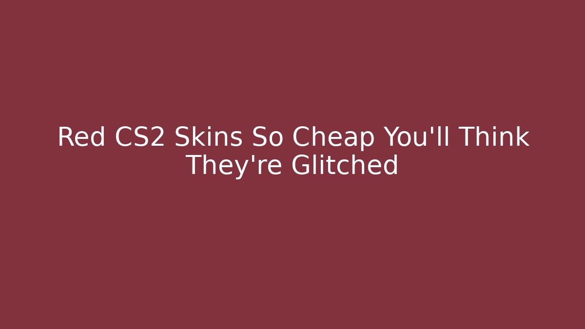 Red CS2 Skins So Cheap You'll Think They're Glitched