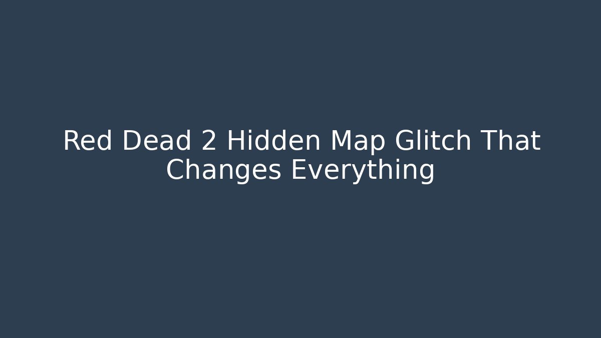 Red Dead 2 Hidden Map Glitch That Changes Everything