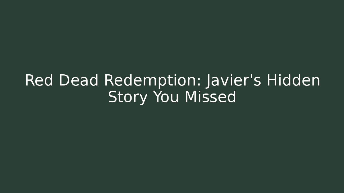 Red Dead Redemption: Javier’s Hidden Story You Missed