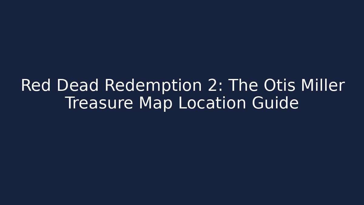 Red Dead Redemption 2: The Otis Miller Treasure Map Location Guide