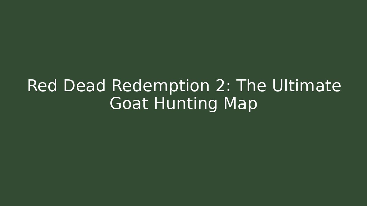 Red Dead Redemption 2: The Ultimate Goat Hunting Map