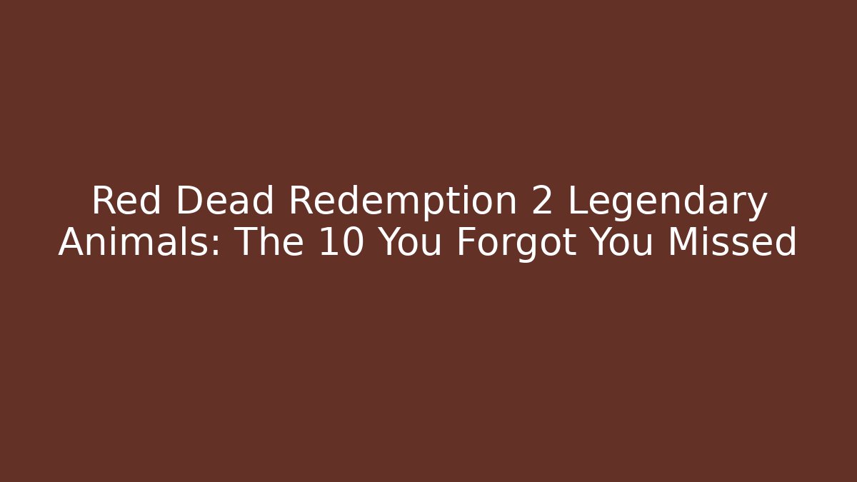 Red Dead Redemption 2 Legendary Animals: The 10 You Forgot You Missed