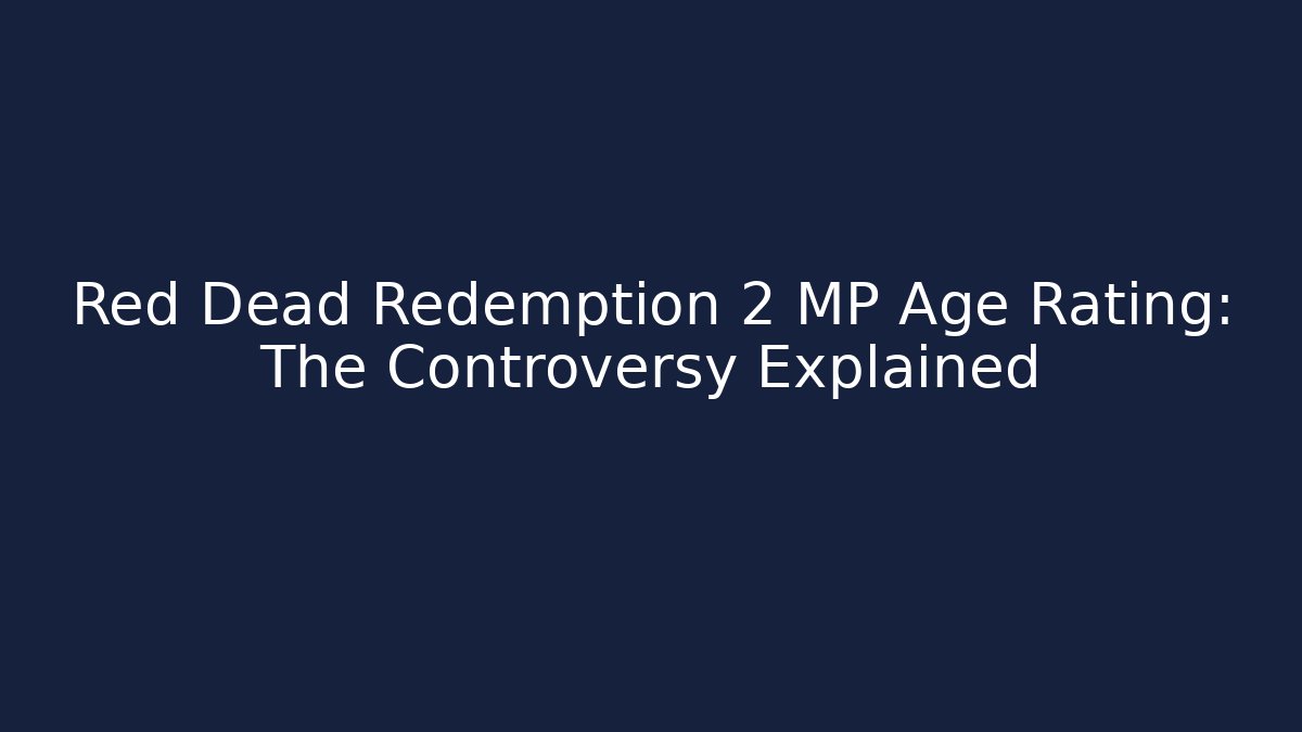 Red Dead Redemption 2 MP Age Rating: The Controversy Explained