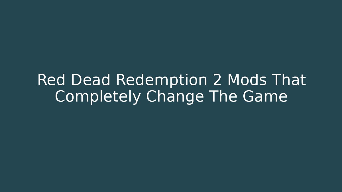 Red Dead Redemption 2 Mods That Completely Change The Game