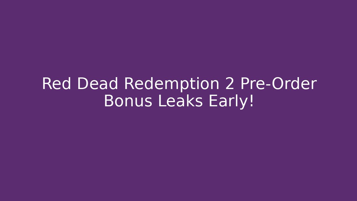 Red Dead Redemption 2 Pre-Order Bonus Leaks Early!
