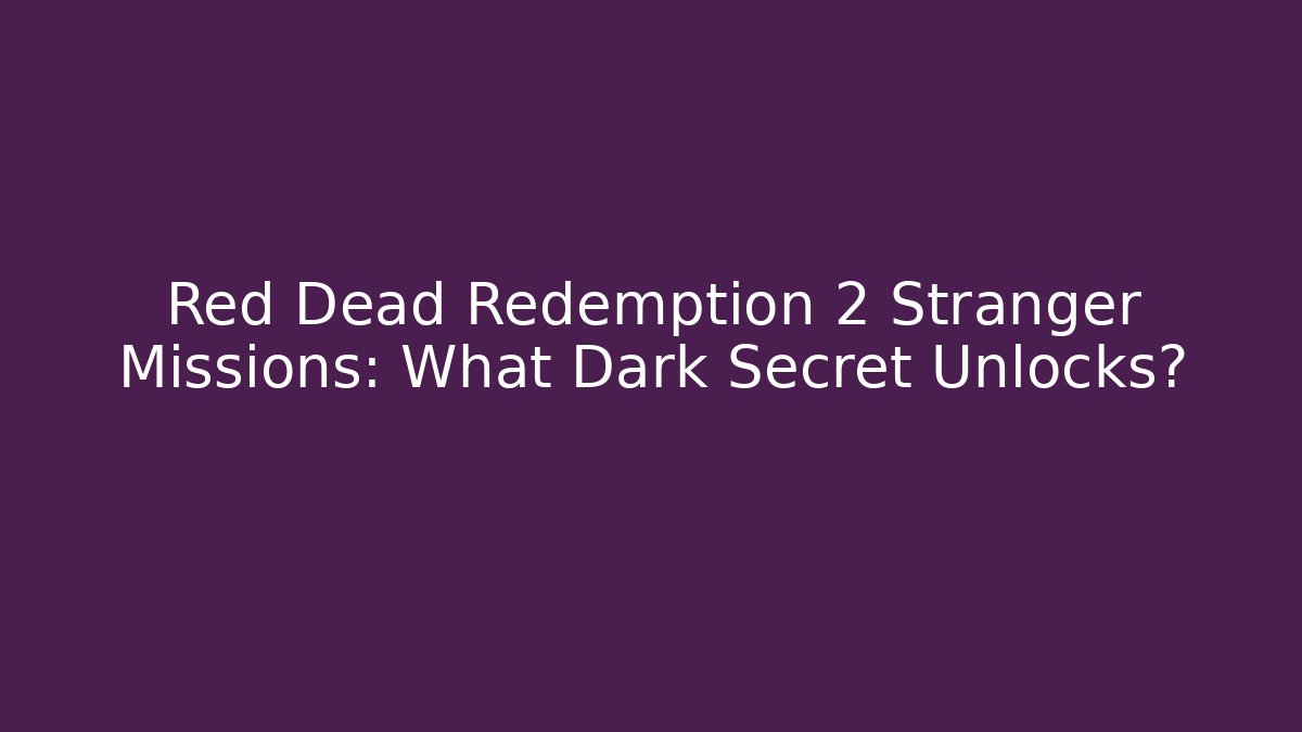 Red Dead Redemption 2 Stranger Missions: What Dark Secret Unlocks?
