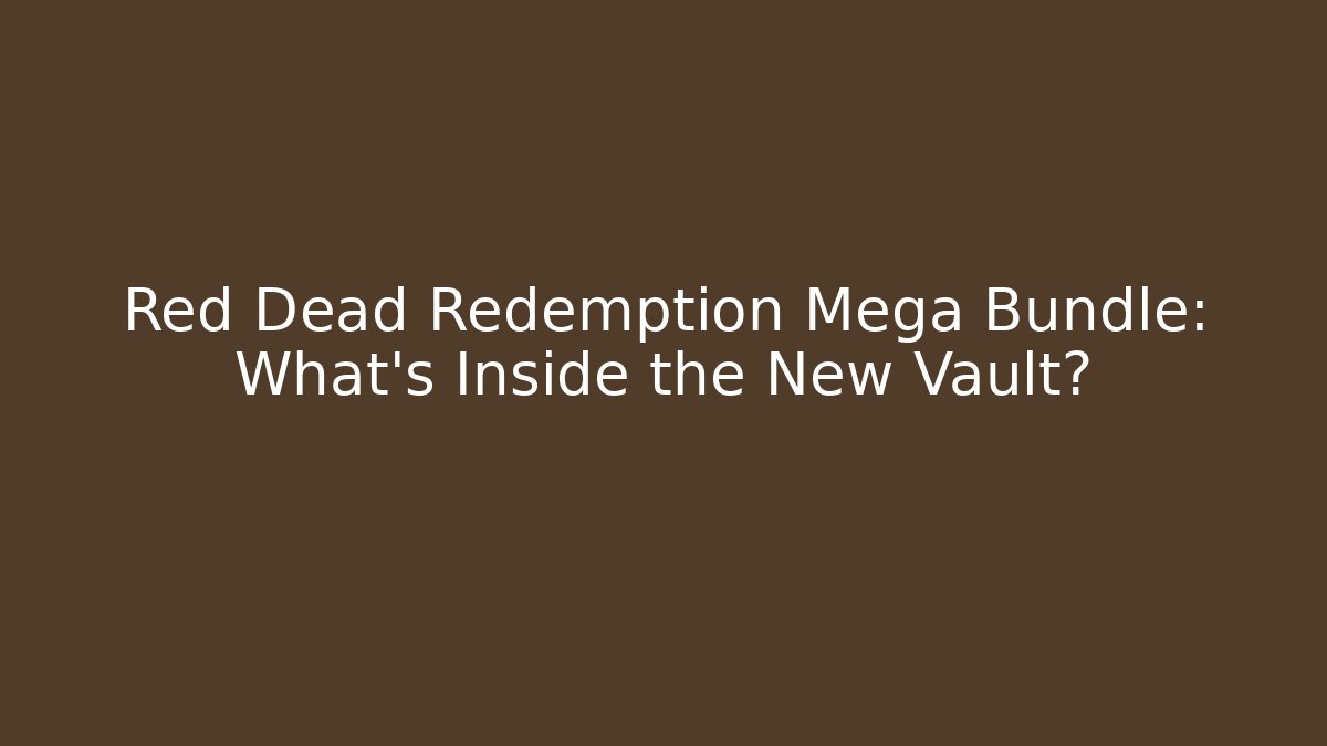 Red Dead Redemption Mega Bundle: What's Inside the New Vault?