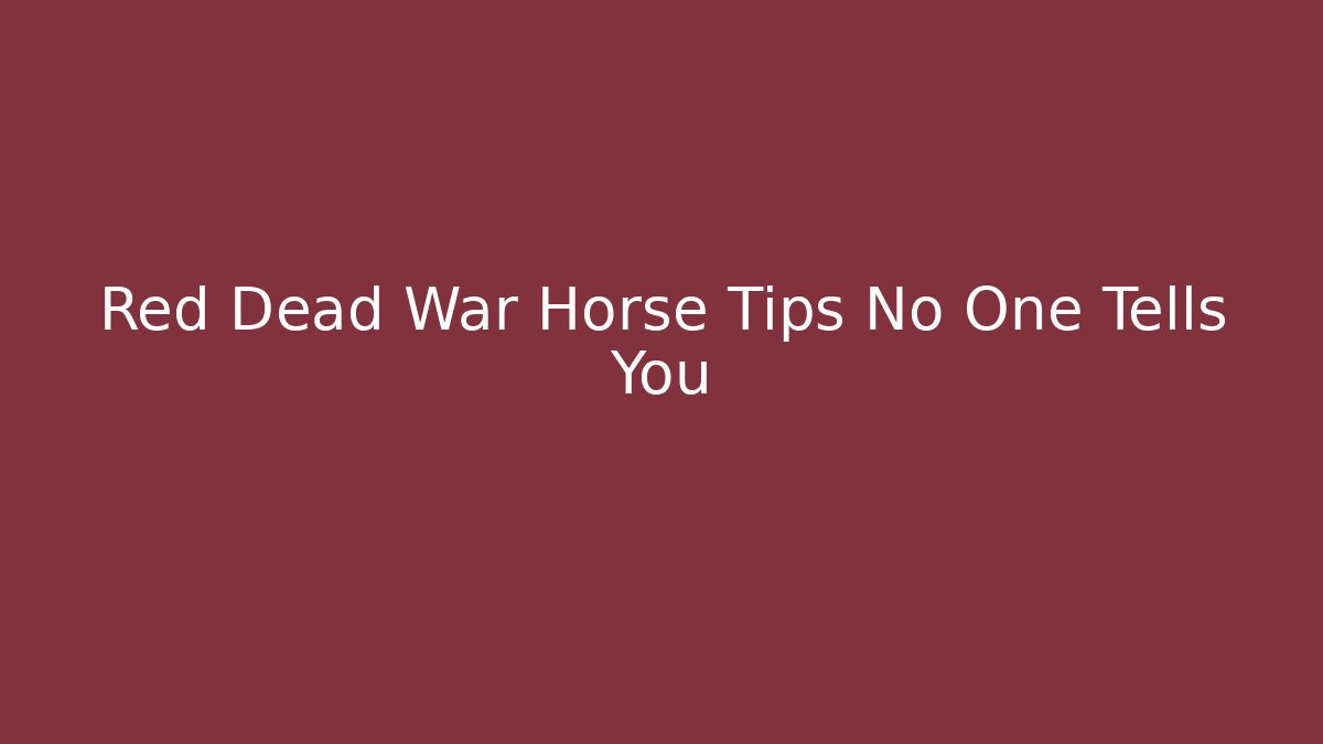 Red Dead War Horse Tips No One Tells You