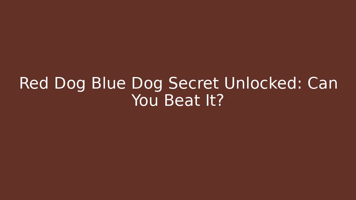 Red Dog Blue Dog Secret Unlocked: Can You Beat It?