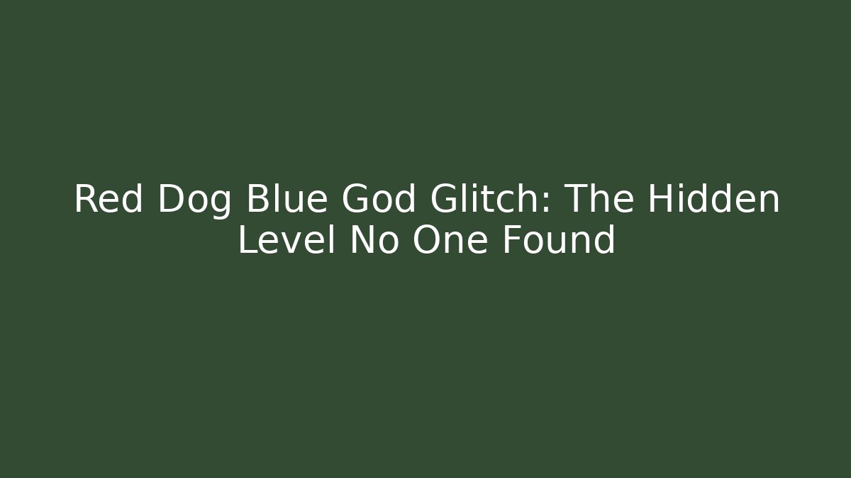 Red Dog Blue God Glitch: The Hidden Level No One Found