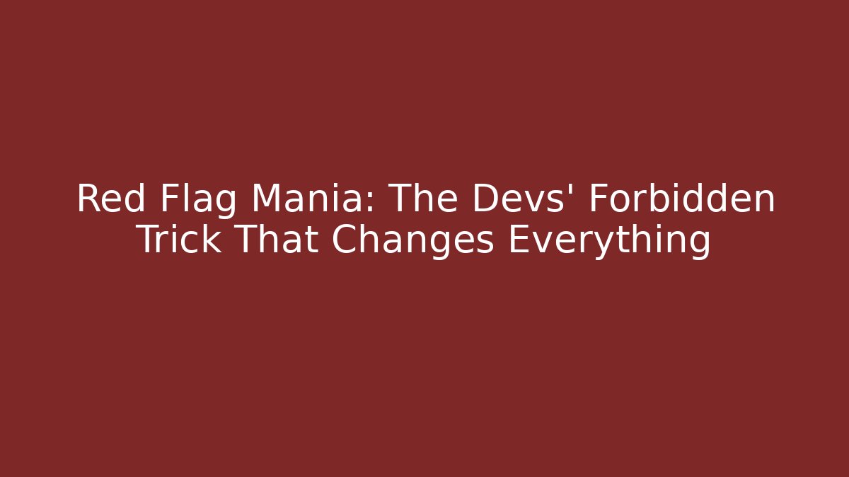 Red Flag Mania: The Devs’ Forbidden Trick That Changes Everything - The Family Holidays
