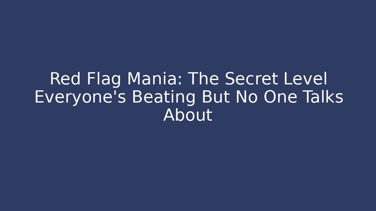 Red Flag Mania: The Secret Level Everyone’s Beating But No One Talks About
