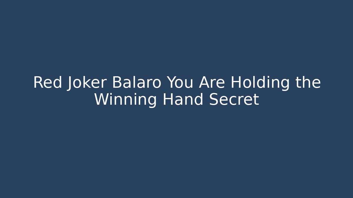 Red Joker Balaro You Are Holding the Winning Hand Secret
