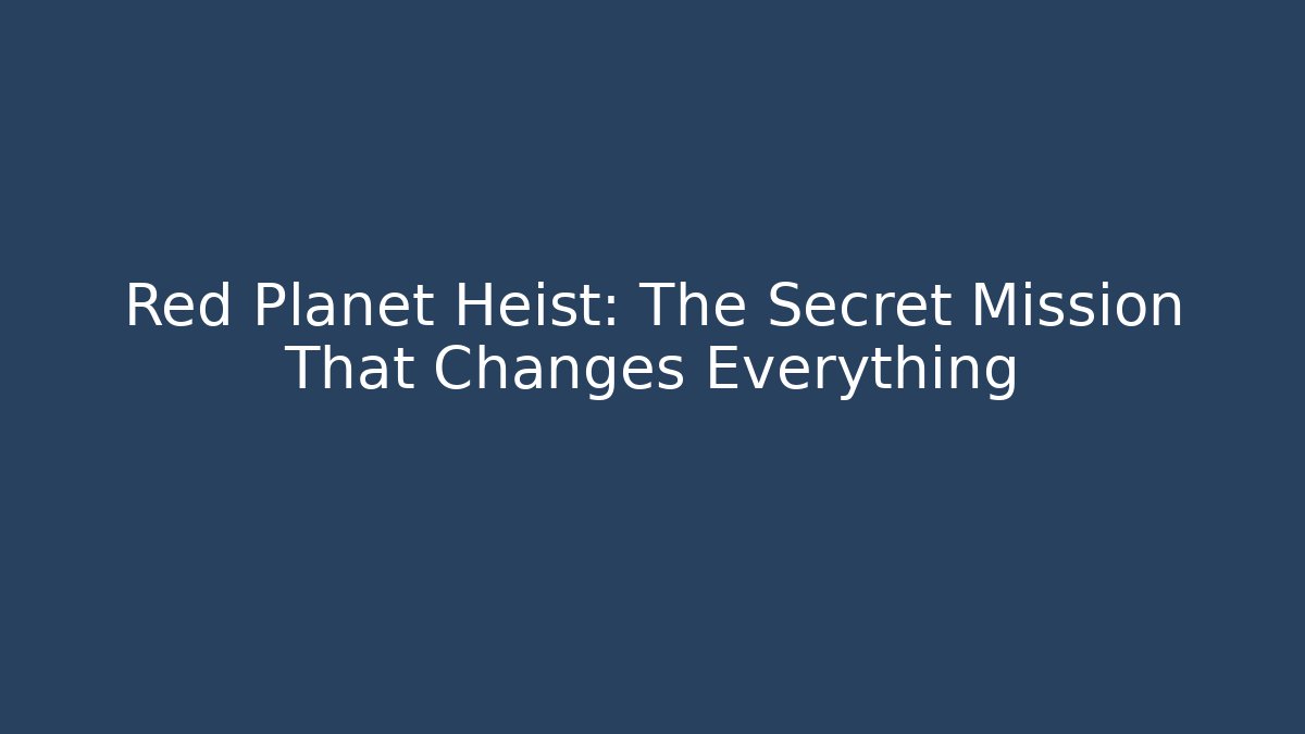 Red Planet Heist: The Secret Mission That Changes Everything - The Family Holidays